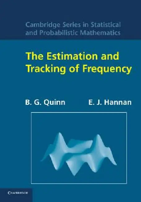 The Estimation and Tracking of Frequency. B.G. Quinn and E.J. Hannan by B. G. Quinn, E. J. Hannan, Barry G. Quinn