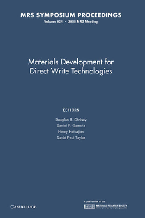 Materials Development for Direct Write Technologies: Volume 624 by Douglas B. Chrisey, Daniel R. Gamota, Henry Helvajian