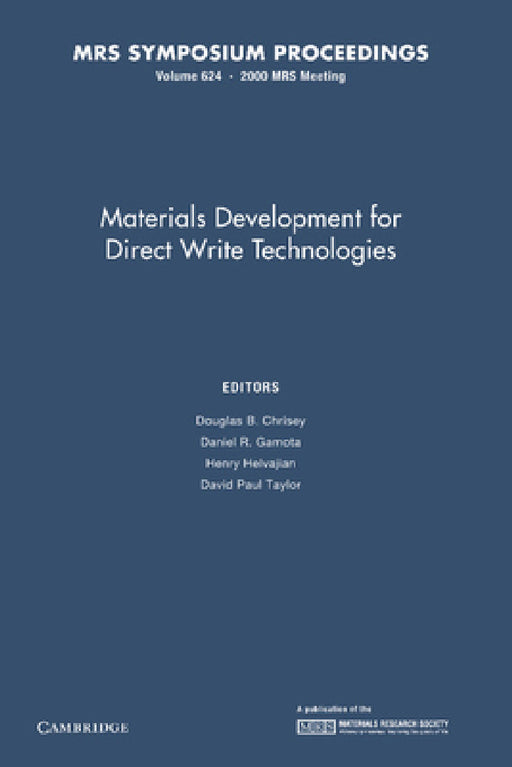Materials Development for Direct Write Technologies: Volume 624 by Douglas B. Chrisey, Daniel R. Gamota, Henry Helvajian
