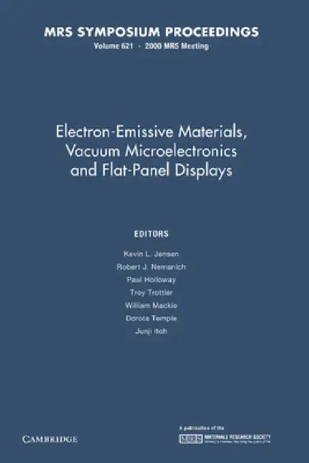 Electron-Emissive Materials, Vacuum Microelectronics and Flat-Panel Displays: Volume 621 by Kevin L. Jensen, Robert J. Nemanich, Paul Holloway