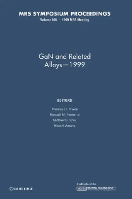 Gan and Related Alloys 1999: Volume 595 by Thomas H. Myers, Randall M. Feenstra, Michael S. Shur