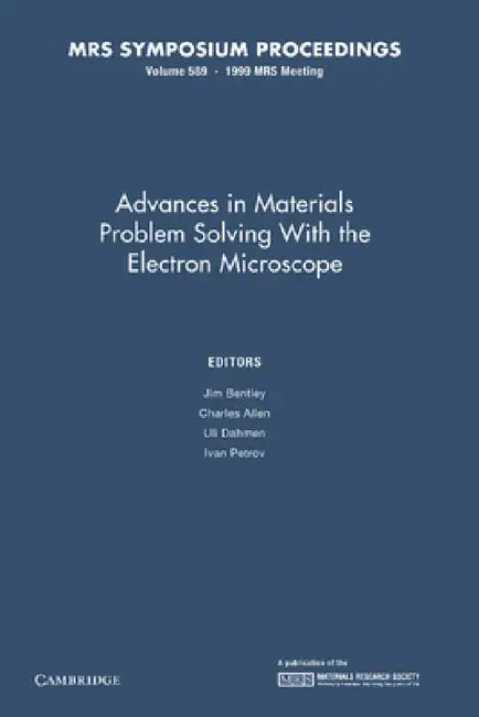Advances in Materials Problem Solving with the Electron Microscope: Volume 589 by Jim Bentley, Charles Allen, Uli Dahmen