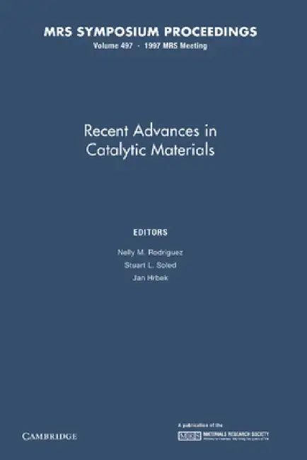 Recent Advances in Catalytic Materials: Volume 497 by Nelly M. Rodriguez, Stuart L. Soled, Jan Hrbek