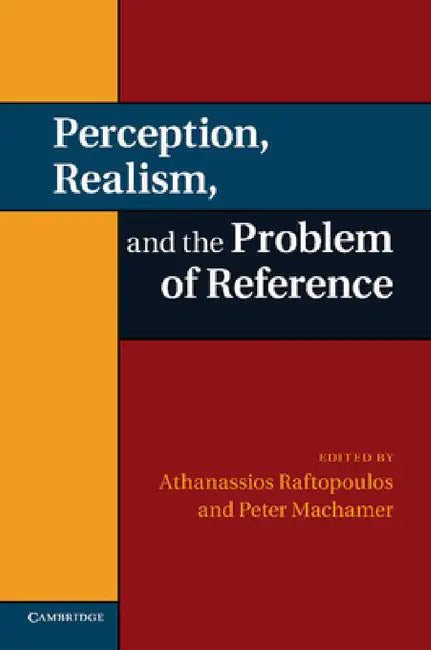 Perception, Realism, and the Problem of Reference by Athanassios Raftopoulos, Peter Machamer