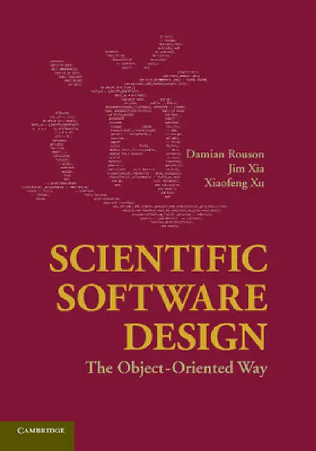 Scientific Software Design: The Object-Oriented Way by Damian Rouson, Jim Xia, Xiaofeng Xu