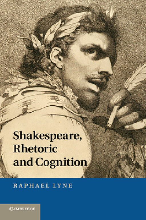 Shakespeare, Rhetoric and Cognition by Raphael Lyne