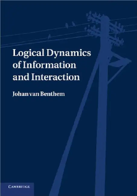 Logical Dynamics of Information and Interaction by Johan Van Benthem