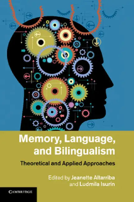 Memory, Language, and Bilingualism: Theoretical and Applied Approaches by Jeanette Altarriba, Ludmila Isurin