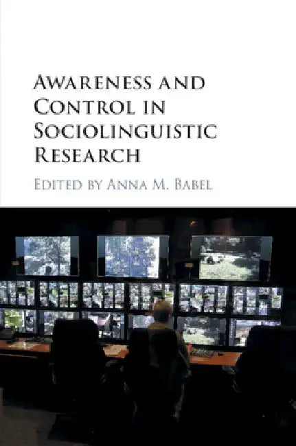 Awareness and Control in Sociolinguistic Research by Anna Babel