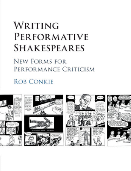 Writing Performative Shakespeares by Rob Conkie
