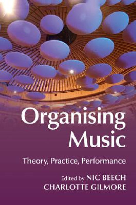 Organising Music by Nic Beech, Charlotte Gilmore