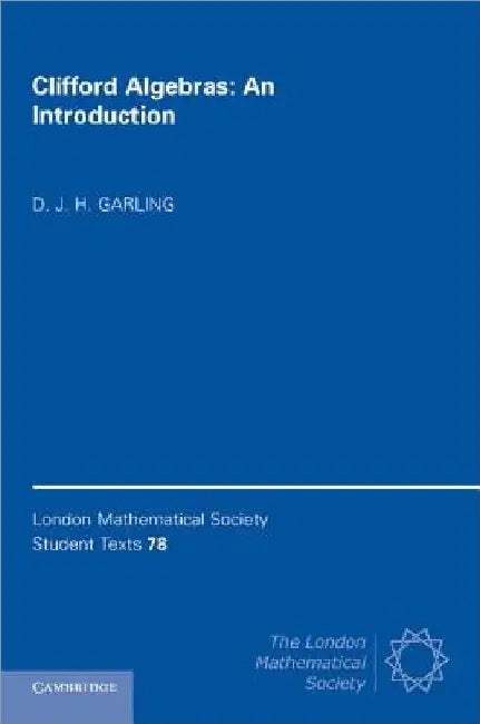 Clifford Algebras: An Introduction by D. J. H. Garling