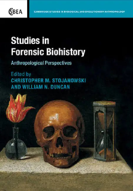 Studies in Forensic Biohistory by Christopher M. Stojanowski