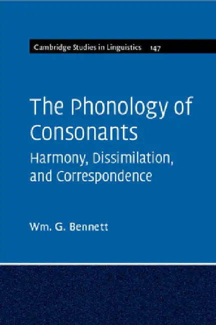 The Phonology of Consonants by Wm G. Bennett