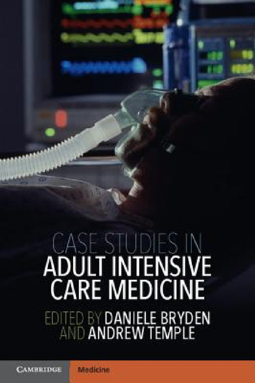 Case Studies in Adult Intensive Care Medicine by Daniele Bryden, Andrew Temple