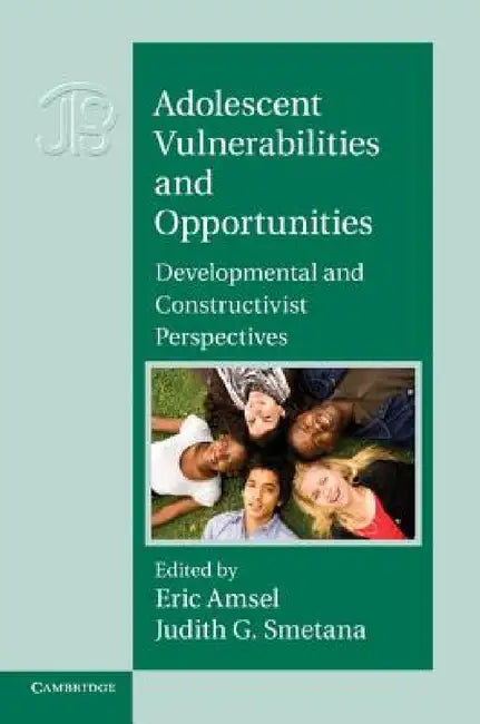 Adolescent Vulnerabilities and Opportunities: Developmental and Constructivist Perspectives by Eric Amsel, Judith G. Smetana