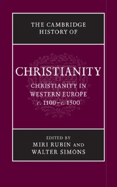 The Cambridge History of Christianity by Miri Rubin, Walter Simons