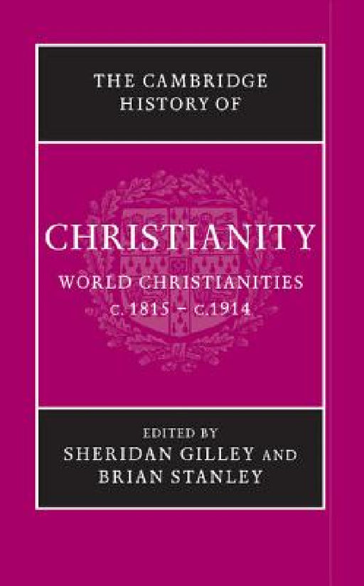 The Cambridge History of Christianity by Sheridan Gilley, Brian Stanley