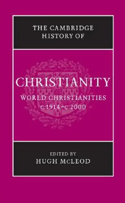 The Cambridge History of Christianity by Hugh McLeod