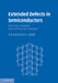 Extended Defects in Semiconductors: Electronic Properties, Device Effects and Structures by D. B. Holt, B. G. Yacobi