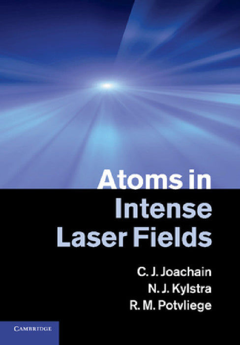 Atoms in Intense Laser Fields by C. J. Joachain, N. J. Kylstra, R. M. Potvliege
