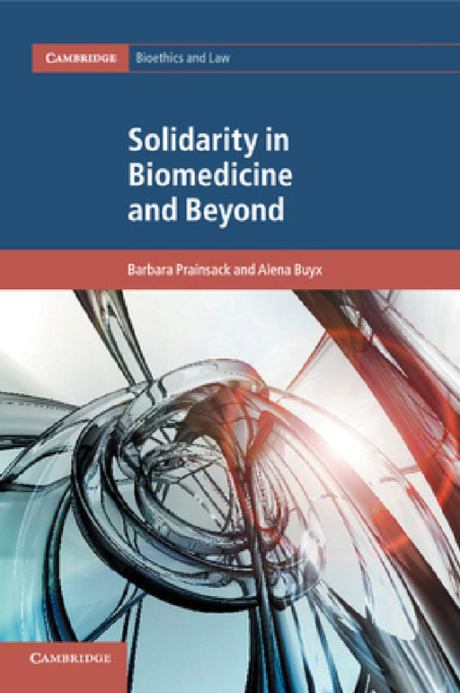 Solidarity in Biomedicine and Beyond by Barbara Prainsack, Alena Buyx