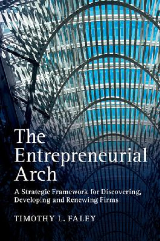 The Entrepreneurial Arch by Timothy L. Faley