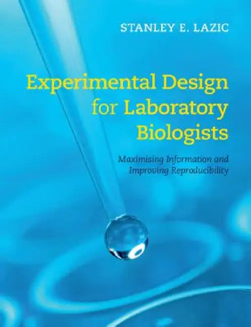 Experimental Design for Laboratory Biologists by Stanley E. Lazic