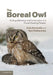 The Boreal Owl: Ecology, Behaviour and Conservation of a Forest-Dwelling Predator by Erkki Korpimaki, Harri Hakkarainen