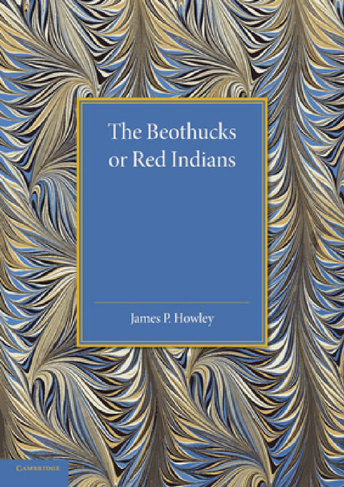 The Beothucks or Red Indians by James P. Howley