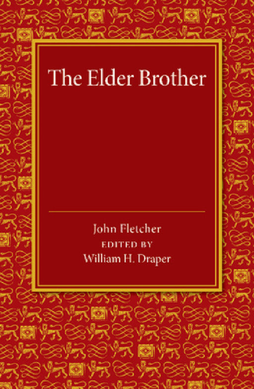 The Elder Brother: A Comedy by John Fletcher, William H. Draper
