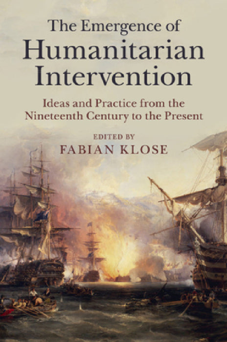 The Emergence of Humanitarian Intervention by Fabian Klose