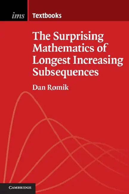 The Surprising Mathematics of Longest Increasing Subsequences by Dan Romik