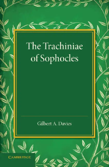 The Trachiniae of Sophocles by Gilbert A. Davies