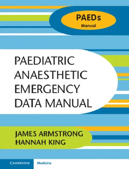 Paediatric Anaesthetic Emergency Data Manual by James Armstrong, Hannah King