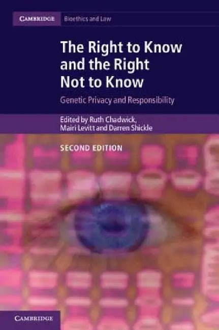 The Right to Know and the Right Not to Know by Ruth Chadwick, Mairi Levitt, Darren Shickle