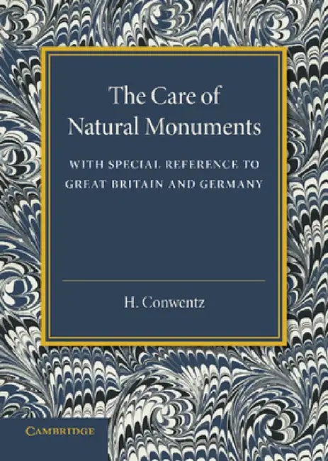 The Care of Natural Monuments: With Special Reference to Great Britain and Germany by H. Conwentz