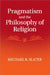 Pragmatism and the Philosophy of Religion by Michael R. Slater