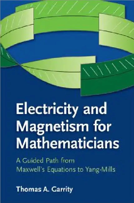 Electricity and Magnetism for Mathematicians by Thomas A. Garrity