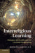 Interreligious Learning: Dialogue, Spirituality and the Christian Imagination by Michael S. J. Barnes
