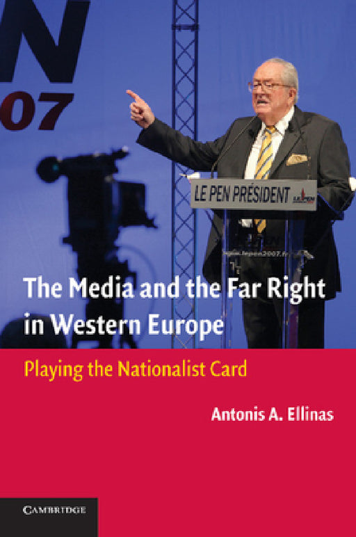 The Media and the Far Right in Western Europe: Playing the Nationalist Card by Antonis A. Ellinas
