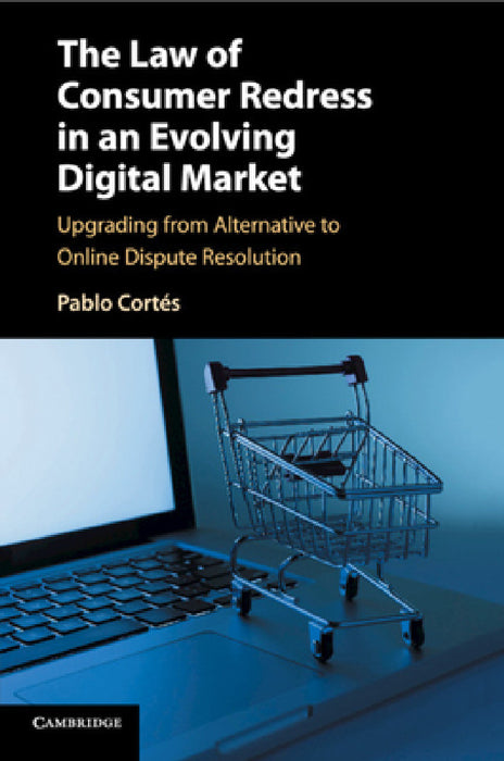 The Law of Consumer Redress in an Evolving Digital Market by Pablo Cortés