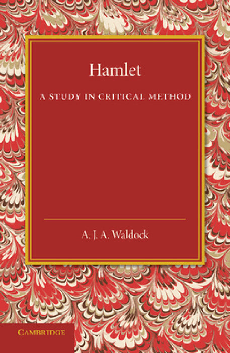 Hamlet: A Study in Critical Method by A. J. a. Waldock