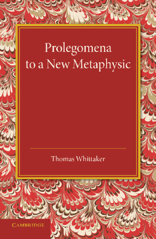 Prolegomena to a New Metaphysic by Thomas Whittaker