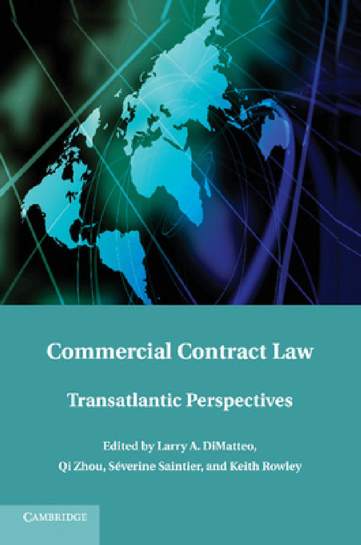 Commercial Contract Law: Transatlantic Perspectives by Larry A. Dimatteo, Qi Zhou, Severine Saintier