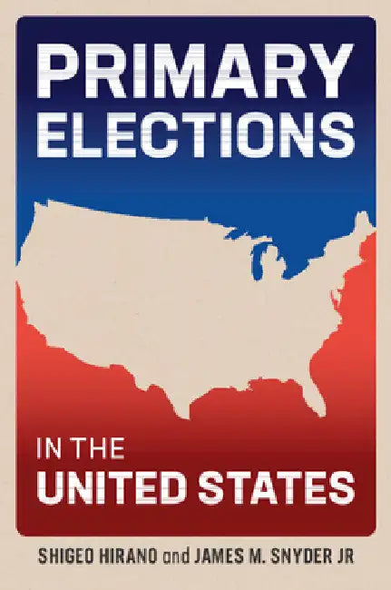 Primary Elections in the United States by Shigeo Hirano