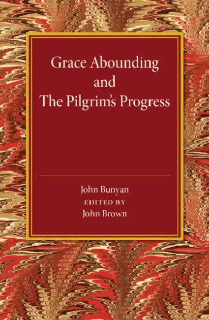 Grace Abounding and The Pilgrim's Progress by John Brown