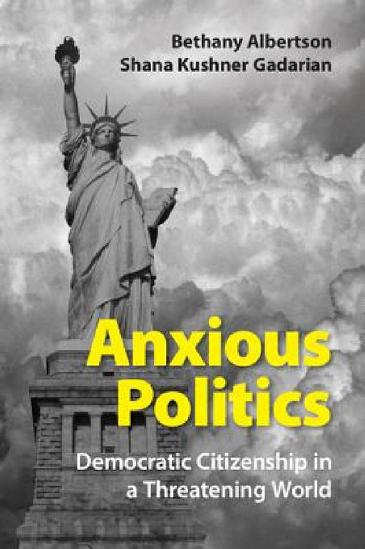 Anxious Politics by Bethany Albertson, Shana Kushner Gadarian