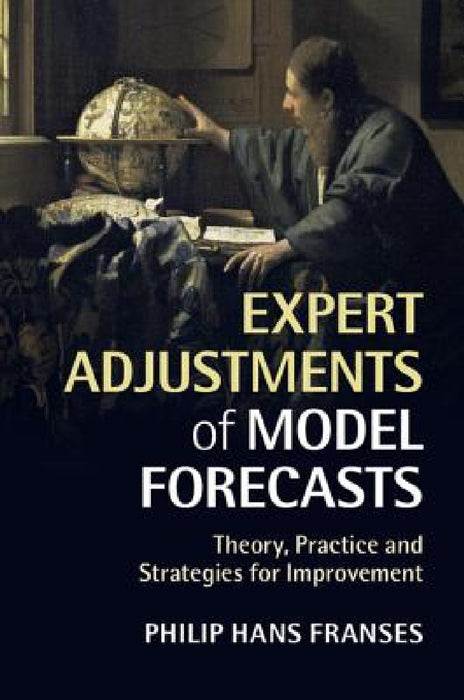 Expert Adjustments of Model Forecasts by Philip Hans Franses