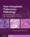 Non-Neoplastic Pulmonary Pathology with Online Resource: An Algorithmic Approach to Histologic Findings in the Lung by Sanjay Mukhopadhyay